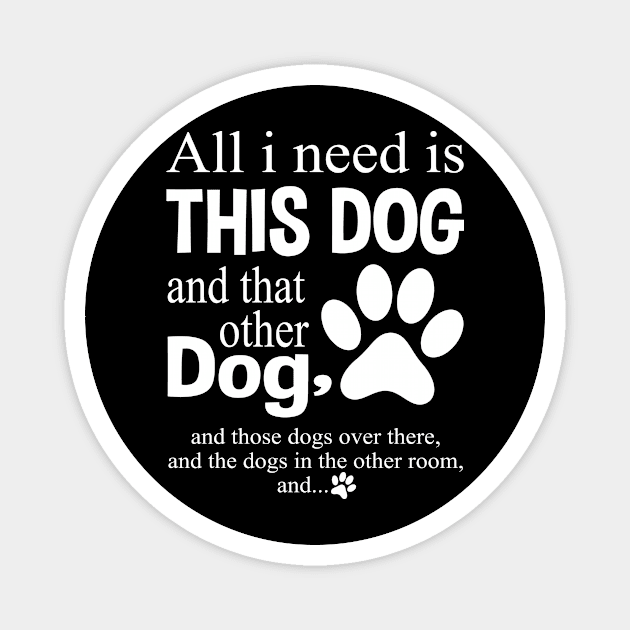 All I Need Is This Dog Magnet by family.d